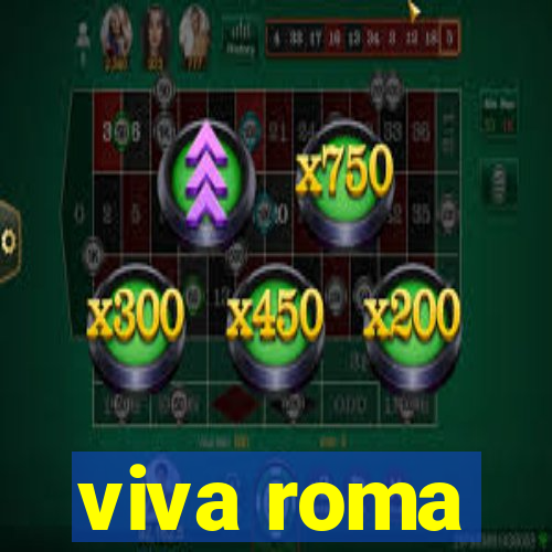 viva roma