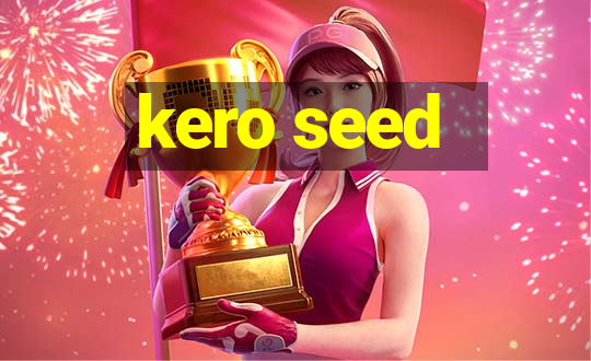 kero seed