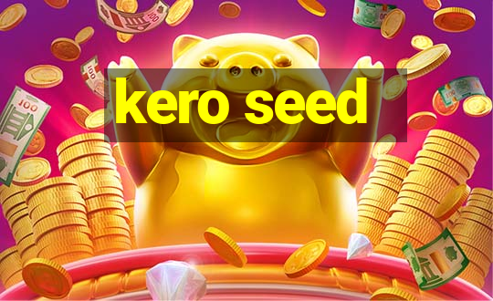 kero seed