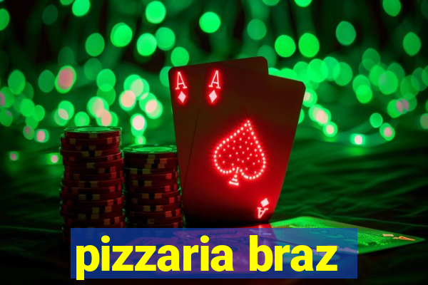 pizzaria braz