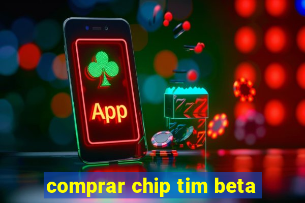 comprar chip tim beta