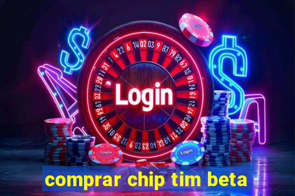 comprar chip tim beta