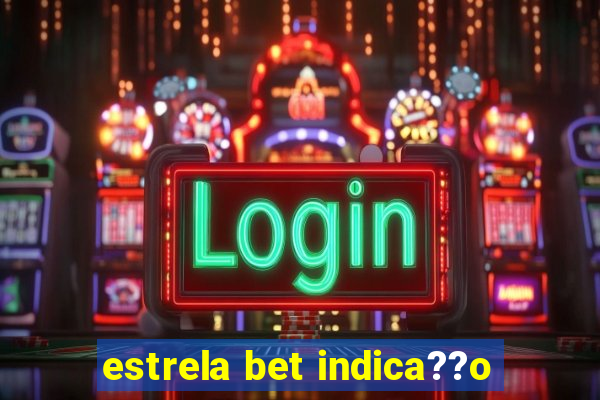 estrela bet indica??o