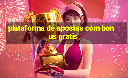 plataforma de apostas com bonus gratis