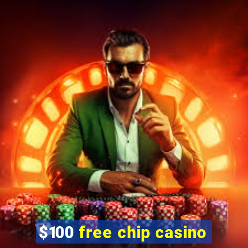 $100 free chip casino