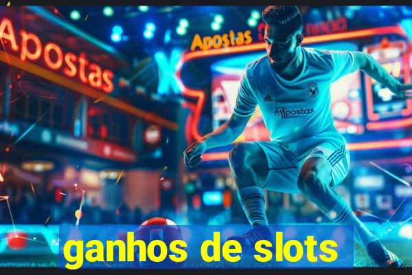 ganhos de slots