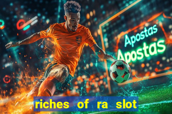 riches of ra slot slot free play