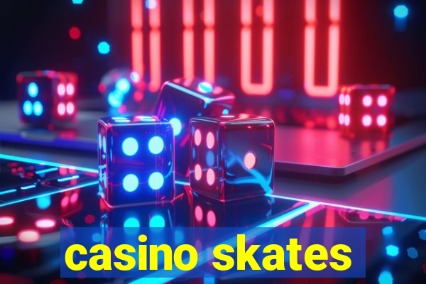 casino skates