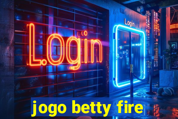 jogo betty fire