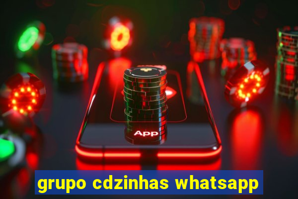 grupo cdzinhas whatsapp