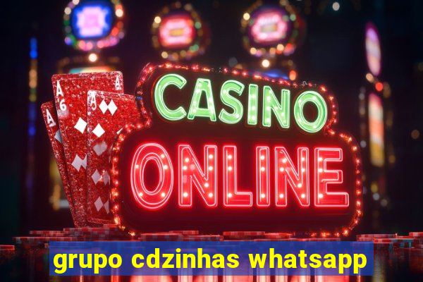 grupo cdzinhas whatsapp