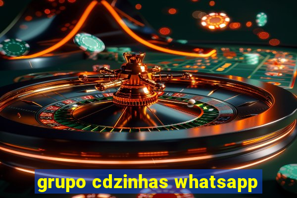 grupo cdzinhas whatsapp