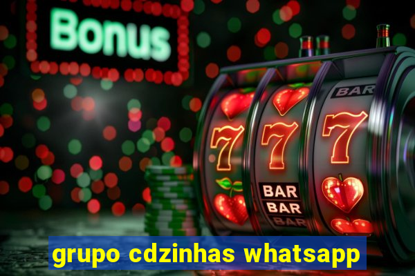 grupo cdzinhas whatsapp