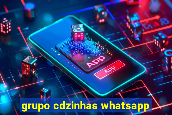 grupo cdzinhas whatsapp