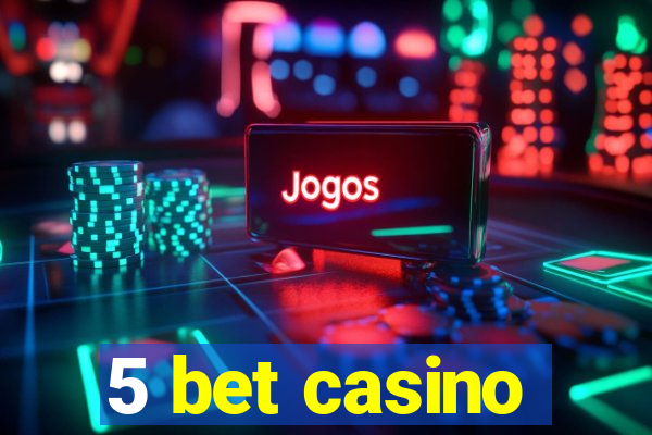 5 bet casino