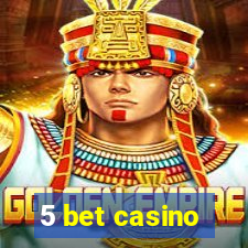 5 bet casino