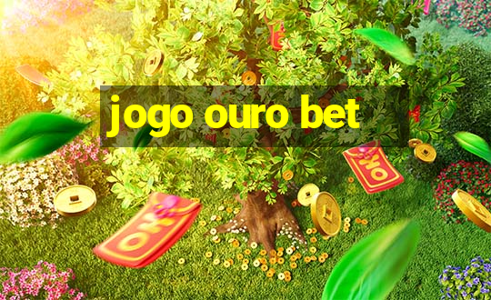 jogo ouro bet