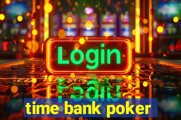 time bank poker