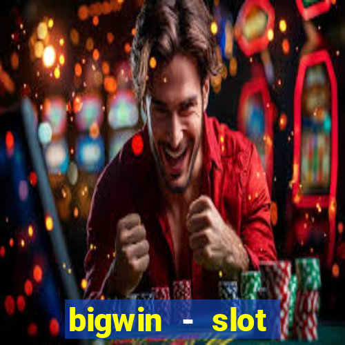 bigwin - slot casino online