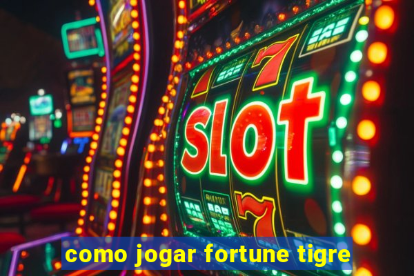 como jogar fortune tigre