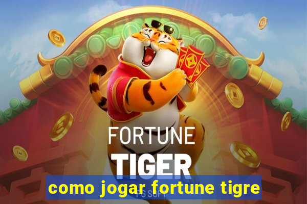 como jogar fortune tigre