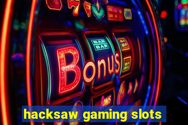 hacksaw gaming slots