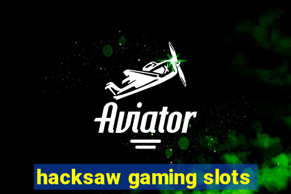 hacksaw gaming slots