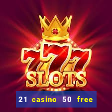 21 casino 50 free spins narcos