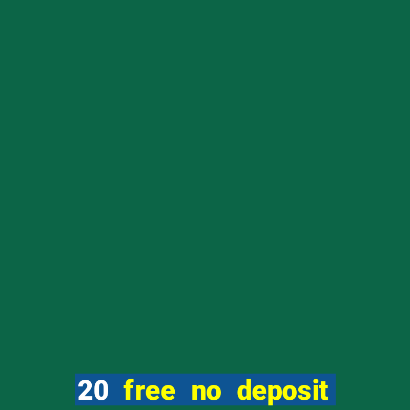 20 free no deposit casino uk 2017