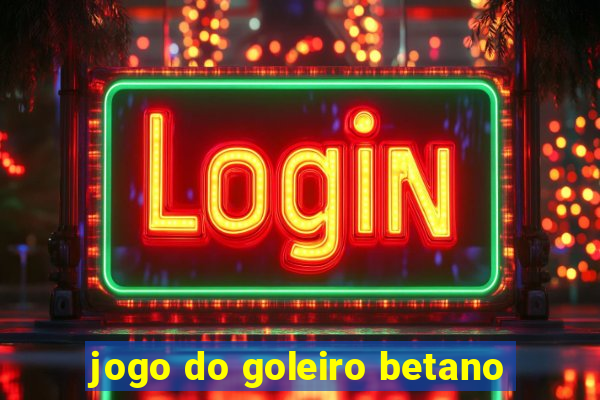 jogo do goleiro betano