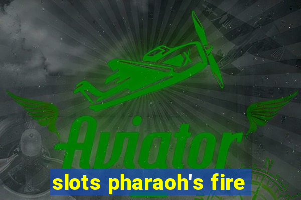 slots pharaoh's fire