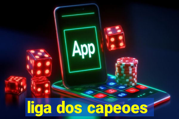 liga dos capeoes