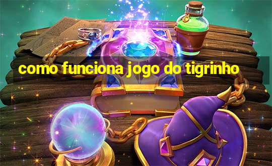 como funciona jogo do tigrinho