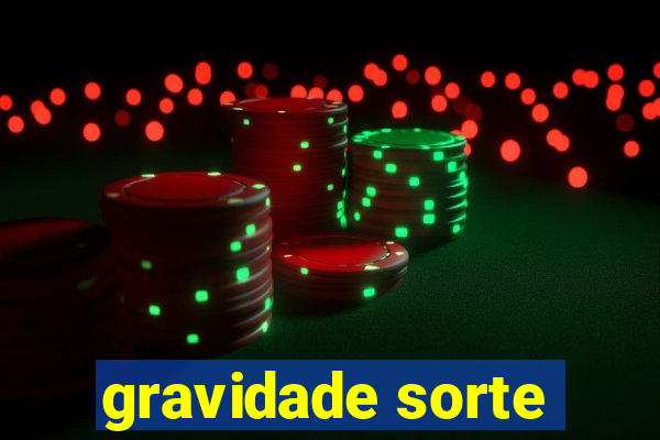 gravidade sorte