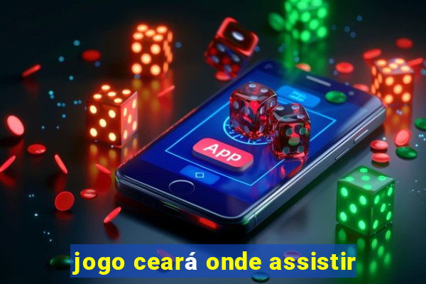 jogo ceará onde assistir