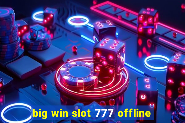 big win slot 777 offline