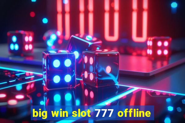 big win slot 777 offline