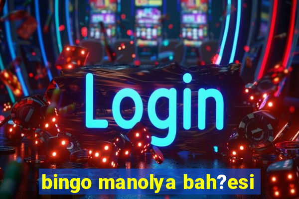 bingo manolya bah?esi