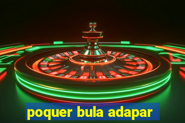 poquer bula adapar