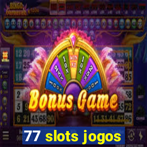 77 slots jogos