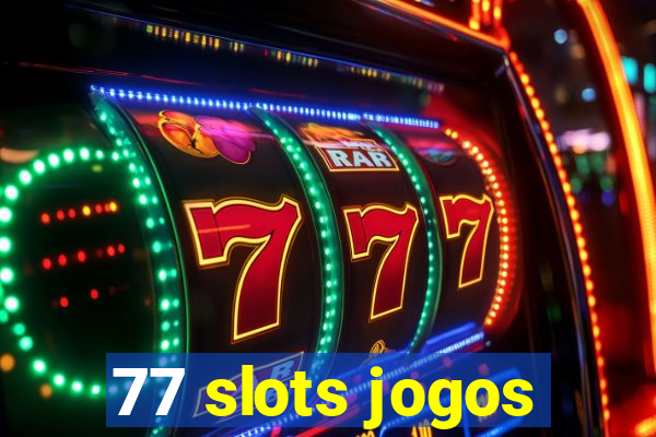 77 slots jogos