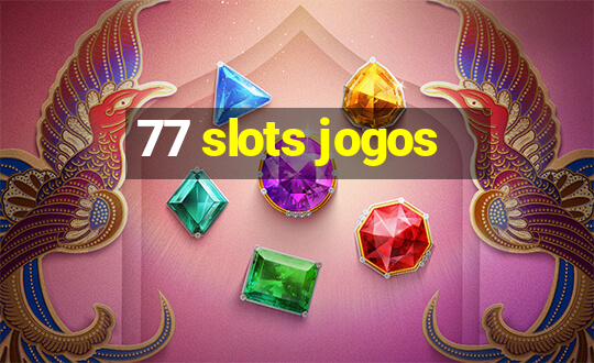 77 slots jogos