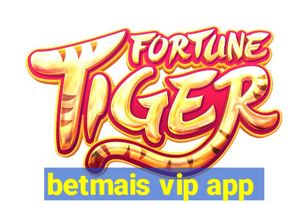 betmais vip app