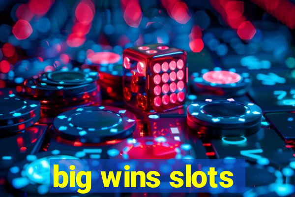 big wins slots