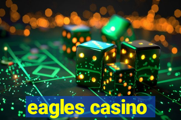 eagles casino