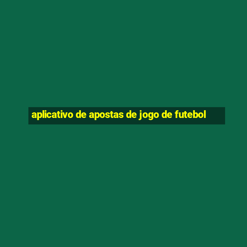 aplicativo de apostas de jogo de futebol