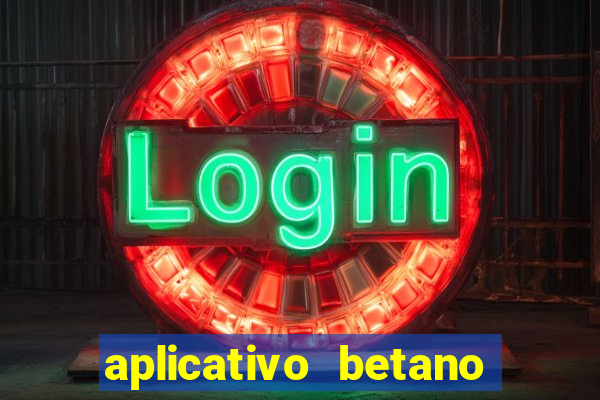 aplicativo betano jogo de aposta