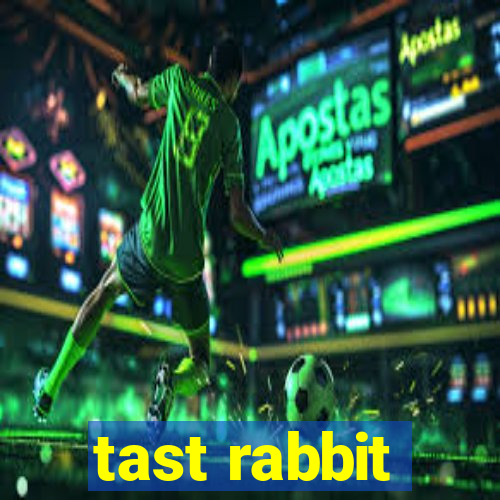 tast rabbit