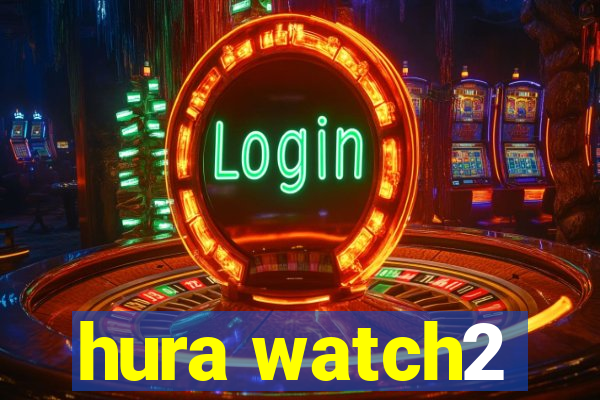 hura watch2