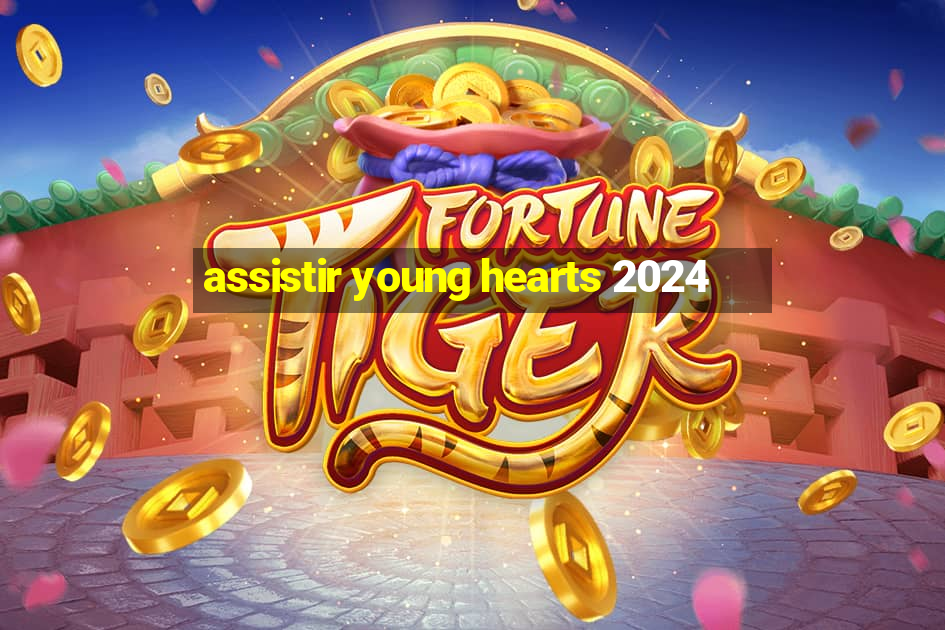 assistir young hearts 2024